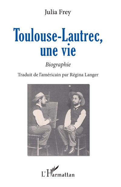 Toulouse-Lautrec, une vie : biographie