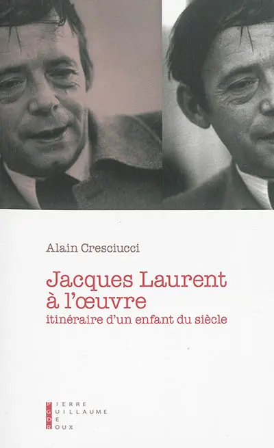 Jacques Laurent à l'oeuvre : itinéraire d'un enfant du siècle : essai