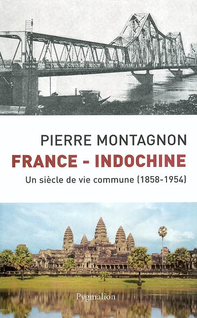 France-Indochine : un siècle de vie commune, 1858-1954