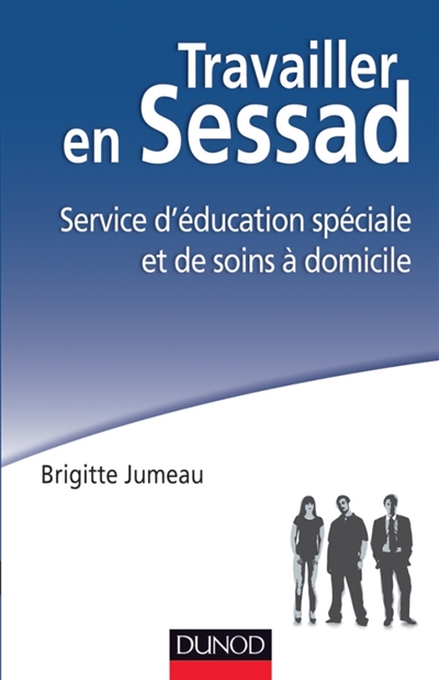 Travailler en Sessad : Service d'éducation spéciale et de soins à domicile