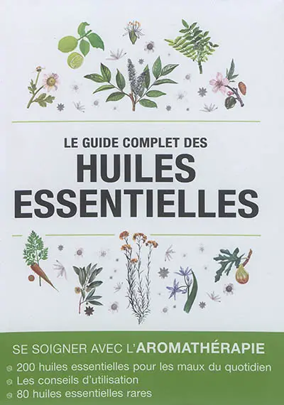 Le guide complet des huiles essentielles