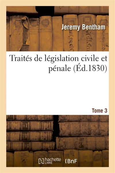 Traités de législation civile et pénale. Tome 3
