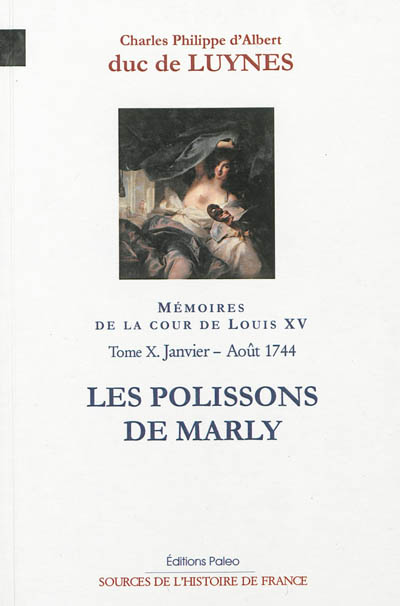 Mémoires sur la cour de Louis XV. Vol. 10. Les polissons de Marly : janvier-août 1744