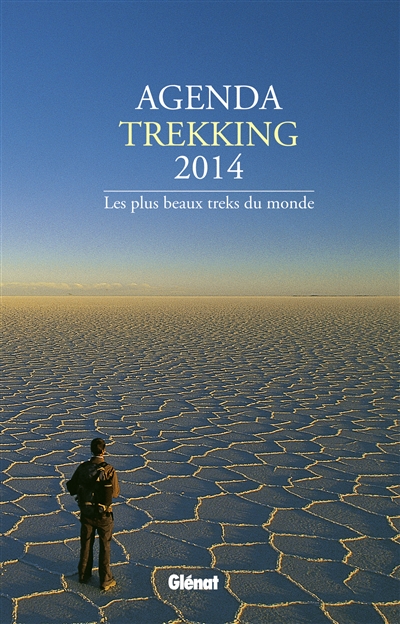 Agenda trekking 2014 : les plus beaux treks du monde