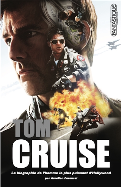 Tom Cruise : la biographie de l'homme le plus puissant d'Hollywood