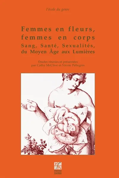Femmes en fleur, femmes en corps : sang, santé, sexualités du Moyen Age aux Lumières