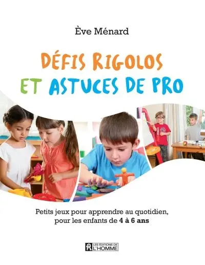 Défis rigolos et astuces de pro : petits jeux pour pour apprendre au quotidien, pour les enfants de 4 à 6 ans