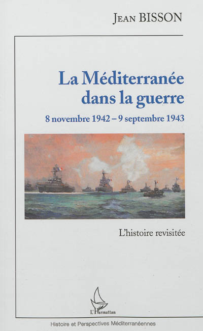 La Méditerranée dans la guerre : 8 novembre 1942-9 septembre 1943 : l'histoire revisitée