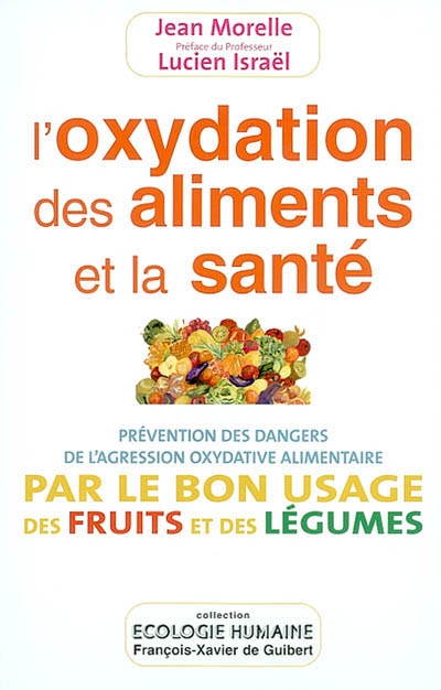 L'oxydation des aliments et la santé : prévention des dangers de l'agression oxydative alimentaire par le bon usage des fruits et des légumes