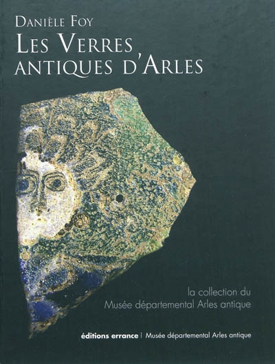 Les verres antiques d'Arles : la collection du Musée départemental Arles antique