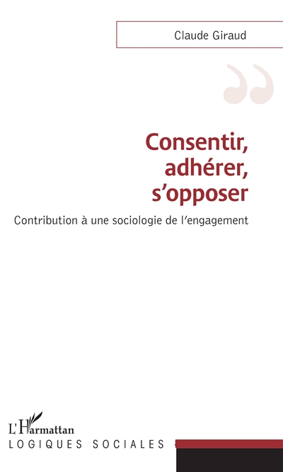 Consentir, adhérer, s'opposer : contribution à une sociologie de l'engagement