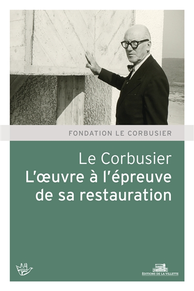 Le Corbusier : l'oeuvre à l'épreuve de sa restauration