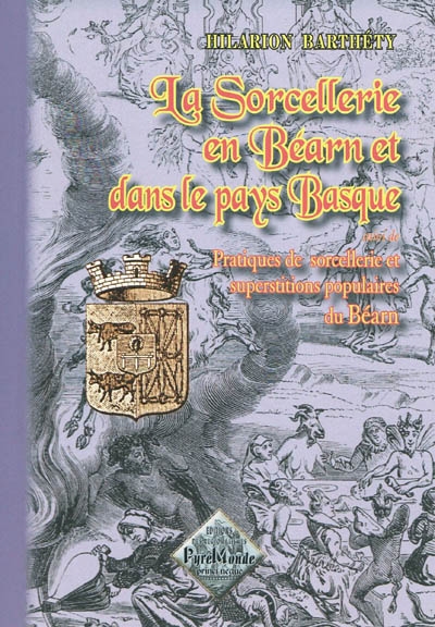 La sorcellerie en Béarn et dans le Pays basque. Pratiques de sorcellerie et superstitions populaires du Béarn