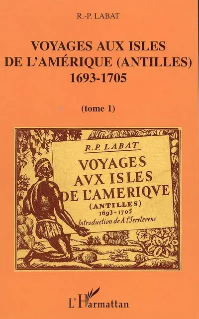 Voyages aux isles de l'Amérique (Antilles), 1693-1705 : trente deux illustrations d'après les documents de l'époque. Vol. 1