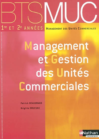 Management des unités commerciales 1re et 2e années : management et gestion des unités commerciales : BTS MUC