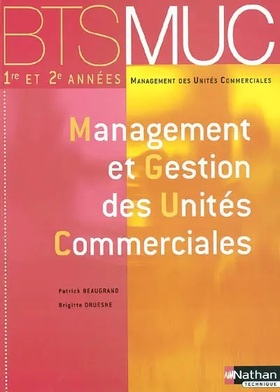 Management des unités commerciales 1re et 2e années : management et gestion des unités commerciales : BTS MUC