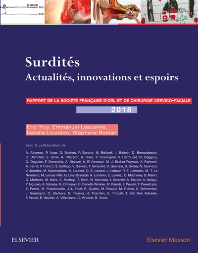 Surdités : actualités, innovations et espoirs : rapport 2018 de la Société française d'ORL et de chirurgie cervico-faciale