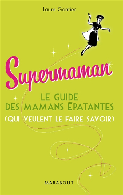 Supermaman : le guide des mamans épatantes (qui veulent le faire savoir)