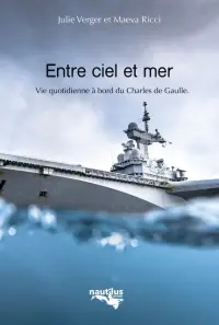 Entre ciel et mer : vivre à bord du porte-avions Charles de Gaulle