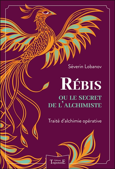 Rébis ou Le secret de l'alchimiste : traité d'alchimie opérative