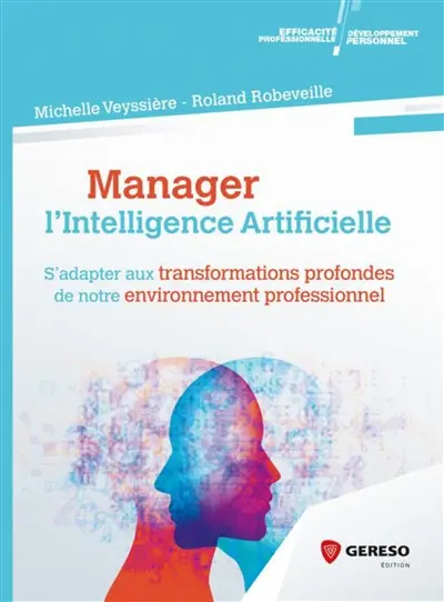 Manager l'intelligence artificielle : s'adapter aux transformations profondes de notre environnement professionnel