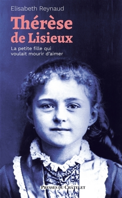 Thérèse de Lisieux : la petite fille qui voulait mourir d'aimer
