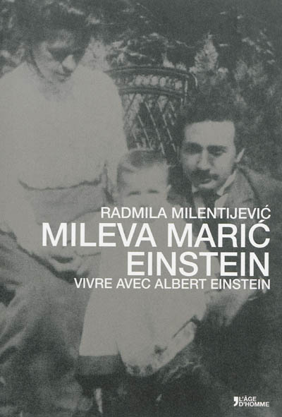 Mileva Maric Einstein : vivre avec Albert Einstein