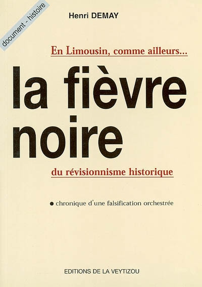 La fièvre noire du révisionnisme historique : en Limousin, comme ailleurs : chronique d'une falsification orchestrée