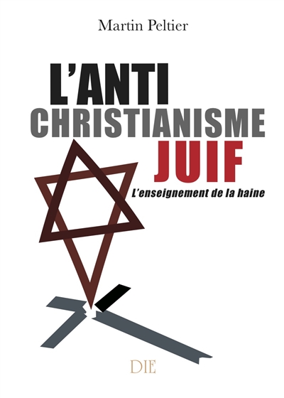 L'anti-christianisme juif : l'enseignement de la haine