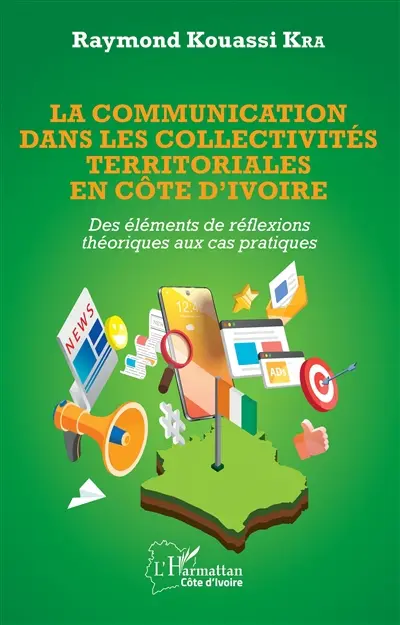 La communication dans les collectivités territoriales en Côte d'Ivoire : des éléments de réflexions théoriques aux cas pratiques