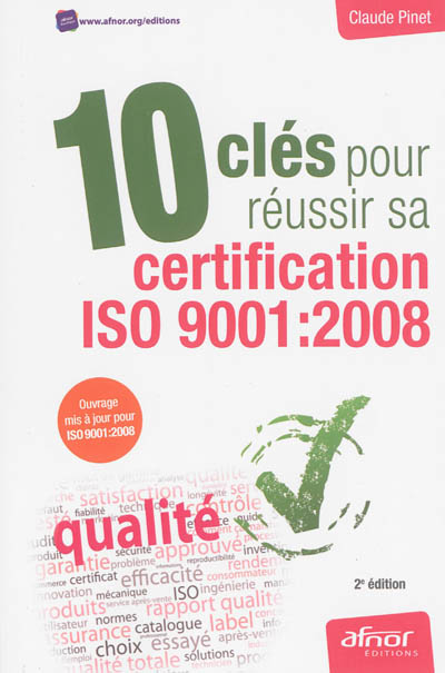 10 clés pour réussir sa certification ISO 9001-2008 : ouvrage mis à jour pour ISO 9001-2008