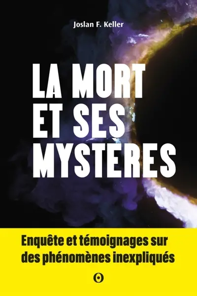 La mort et ses mystères : enquête et témoignages sur des phénomènes inexpliqués