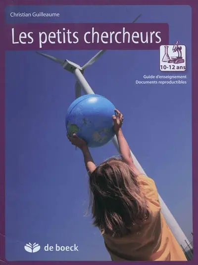 Les petits chercheurs : 10-12 ans : guide d'enseignement, documents reproductibles
