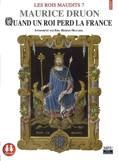 Les rois maudits. Vol. 7. Quand un roi perd la France