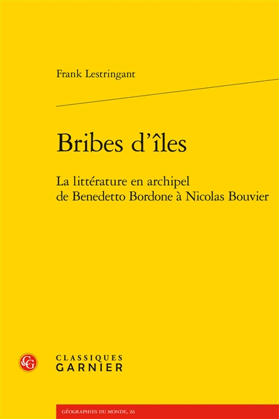 Bribes d'îles : la littérature en archipel de Benedetto Bordone à Nicolas Bouvier