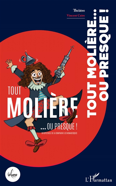 Tout Molière... ou presque ! : un spectacle de la compagnie Les nomadesques : théâtre