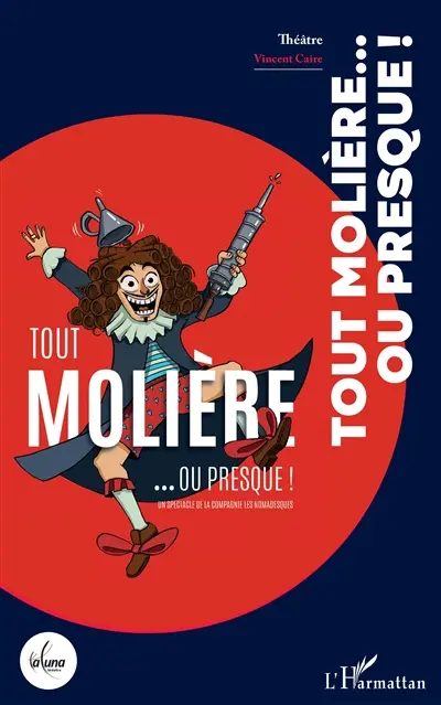 Tout Molière... ou presque ! : un spectacle de la compagnie Les nomadesques : théâtre