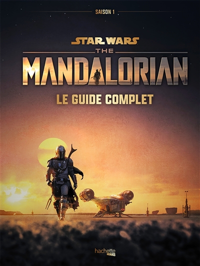 Star Wars : the Mandalorian, saison 1 : le guide complet