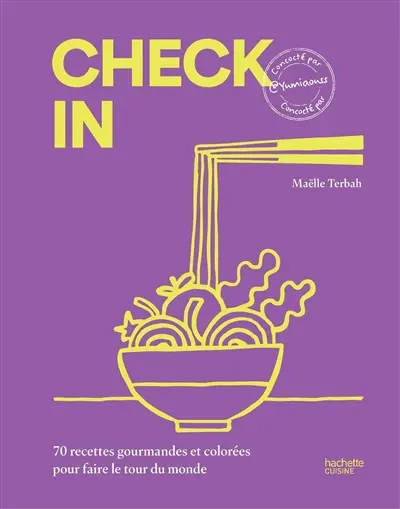 Check in : 70 recettes gourmandes et colorées pour faire le tour du monde