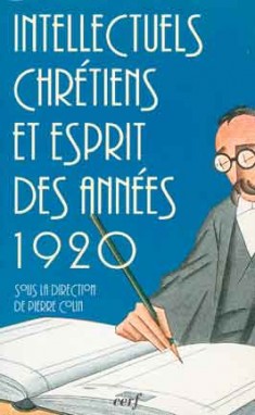 Intellectuels chrétiens et esprit des années 20 : actes du colloque, Institut catholique de Paris, 23-24 septembre 1993