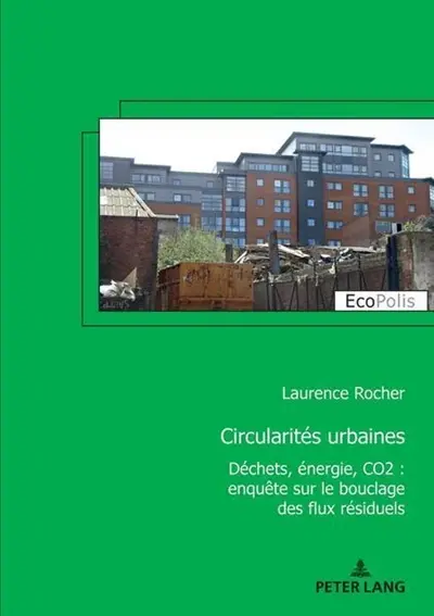 Circularités urbaines : déchets, énergie, CO2 : enquête sur le bouclage des flux résidentiels
