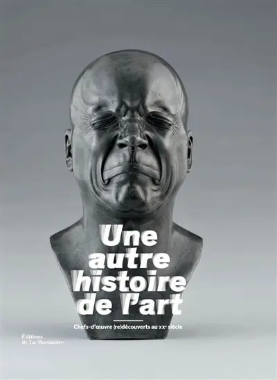 Une autre histoire de l'art : chefs-d'œuvre (re)découverts au XXe siècle