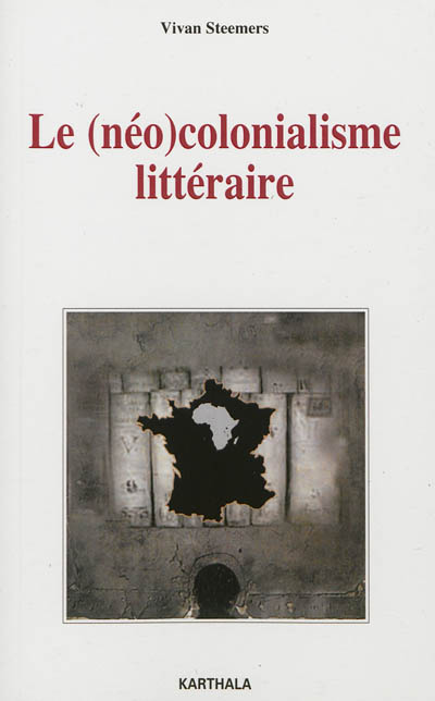 Le (néo)colonialisme littéraire : quatre romans africains face à l'institution littéraire parisienne (1950-1970)