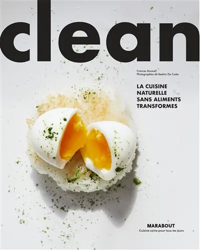 Clean : la cuisine naturelle sans aliments ultra-transformés : modes d'emploi, pas à pas, recettes