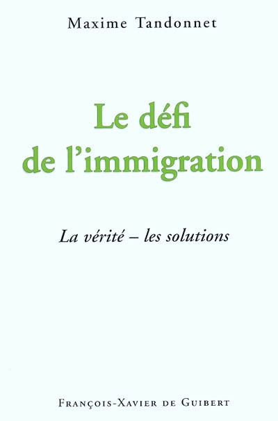 Le défi de l'immigration : la vérité, les solutions