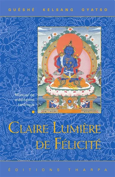 Claire lumière de félicité : la pratique du mahamoudra dans le bouddhisme Vajrayana