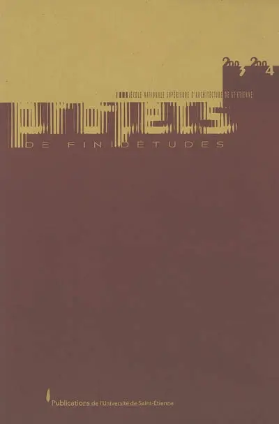 Projets de fin d'études 2003-2004, à l'école nationale supérieure d'architecture de Saint-Etienne
