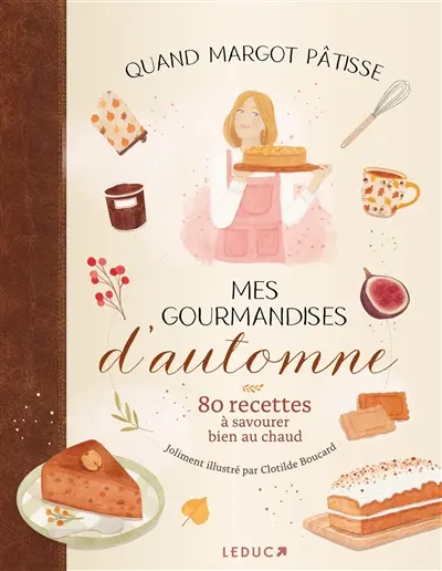 Mes gourmandises d'automne : 80 recettes à savourer bien au chaud Mes gourmandises d'automne : 80 recettes à savourer bien au chaud