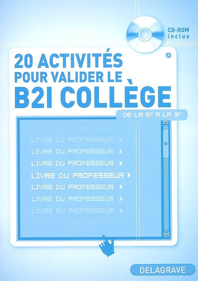 20 activités pour valider le B2i collège, de la 6e à la 3e : livre du professeur