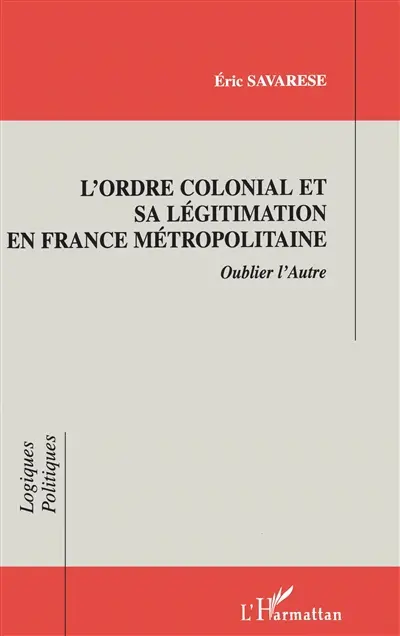 L'ordre colonial et sa légitimation en France métropolitaine : oublier l'autre